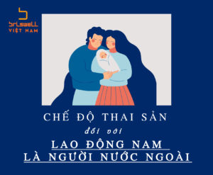 HƯỚNG DẪN CHẾ ĐỘ THAI SẢN VỚI LAO ĐỘNG NAM LÀ NGƯỜI NƯỚC NGOÀI