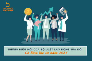 CÁC ĐIỂM MỚI CỦA BỘ LUẬT LAO ĐỘNG SỬA ĐỔI CÓ HIỆU LỰC TỪ NĂM 2021