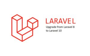 Tính năng mới và cách nâng cấp version từ Laravel 8 lên Laravel 10